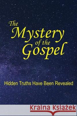 The Mystery of the Gospel: Hidden Truths Have Been Revealed Chuck Dieringer 9781734696202 One in Christ Press