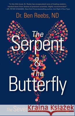 The Serpent & The Butterfly: The Seven Laws of Healing Ben Reebs 9781734703337 Modern Vital