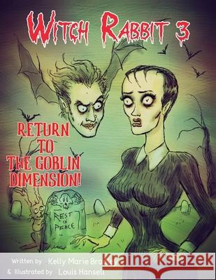 Witch Rabbit 3: Return to the Goblin Dimension! Kelly Marie Bradley, Louis Hansell 9781734704624 New Montgomery Press