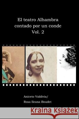 El teatro Alhambra contado por un conde. Vol. 2 Aniceto Valdivia Rosa Ileana Boudet 9781734706819 Ediciones de La Flecha