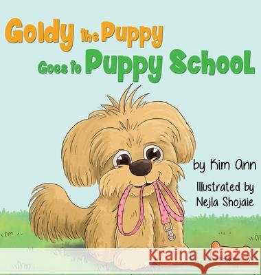 Goldy the Puppy Goes to Puppy School Kim Ann, Nejla Shojaie 9781734707274 Lucky Four Press