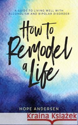 How to Remodel a Life Hope Andersen 9781734707571 Pipevine Press