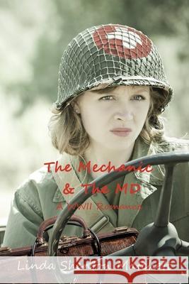 The Mechanic & The MD: A WWII Romance Linda Shenton Matchett 9781734708523 Linda Shenton Matchett, Author