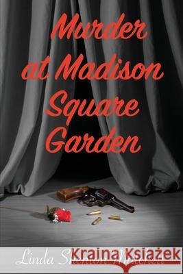 Murder At Madison Square Garden Linda Shento 9781734708547 Shortwave Press