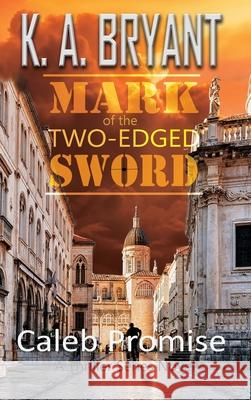 Mark Of The Two-Edged Sword: Caleb Promise Series K. a. Bryant 9781734711202 Lakehouse Publishing LLC