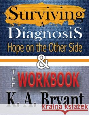 Surviving A Diagnosis & The Workbook: Hope on the Other Side K. a. Bryant 9781734711233 Lakehouse Publishing LLC