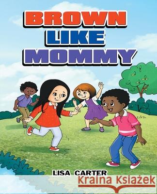 Brown Like Mommy Lisa Carter 9781734711301 Lisa Carter