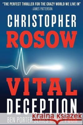 Vital Deception: Ben Porter Series - Book Four Christopher Rosow 9781734714777 Quadrant Publishing LLC