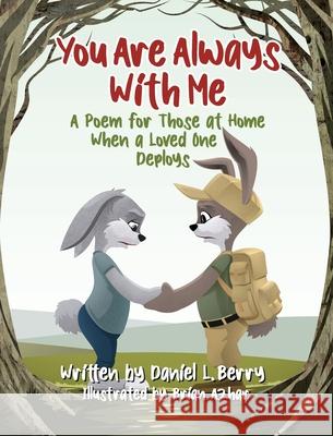 You Are Always With Me: A Poem for Those at Home When a Loved One Deploys Daniel L. Berry Azhar Brian 9781734718126 Heart Forge Publishing