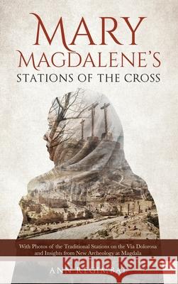 Mary Magdalene's Stations of the Cross Ann Regimbal 9781734719024 Board Advisor, LLC
