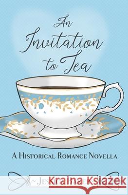 An Invitation to Tea: A Historical Romance Novella Jessica Baker 9781734720259