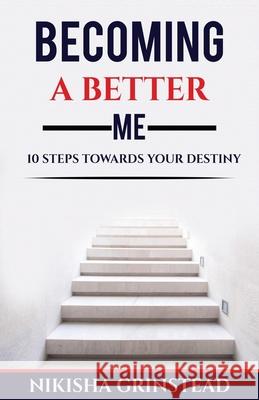 Becoming A Better Me 10 Steps Towards Your Destiny Nikisha Grinstead 9781734721102 Grinstead Enterprises