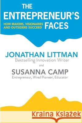 The Entrepreneur's Faces: How Makers, Visionaries and Outsiders Succeed Susanna Camp Jonathan Littman 9781734723328 Snowball Narrative