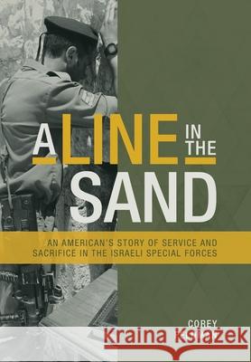 A Line in the Sand: An American's Story of Service and Sacrifice in the Israeli Special Forces Feldman, Corey 9781734724240