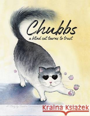 Chubbs: a Blind Cat Learns to Trust Sandra Sorenson-Kindt Sandra Jessop 9781734725117 Lean in