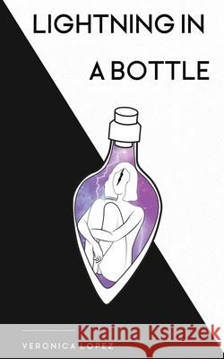 Lightning in a Bottle Veronica Lopez 9781734725261 Alegria Publishing