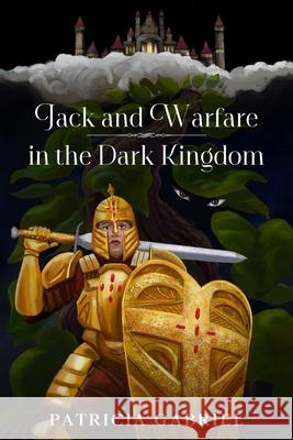 Jack and Warfare In The Dark Kingdom Patricia Gabriel 9781734726442