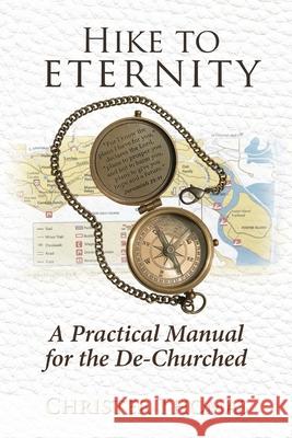 Hike to Eternity: A Practical Manual for the De-Churched Christer Thomas 9781734727005