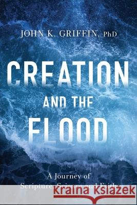 Creation and the Flood John K. Griffin 9781734729207 Proclamation Publishing