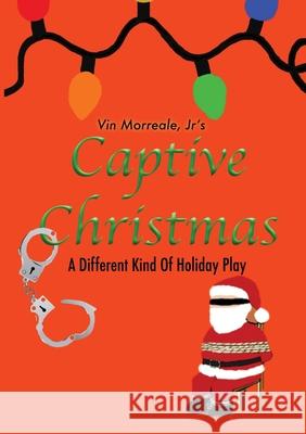 Captive Christmas: A Different Kind Of Holiday Play Vin, Jr. Morreale 9781734731361 Academy Arts Press