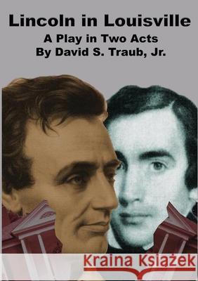 Lincoln In Louisville David S. Traub 9781734731385 Academy Arts Press