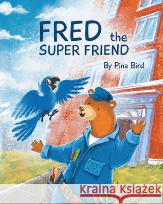 Fred The Super Friend Pina Basone 9781734732115 Pina Bird Books LLC