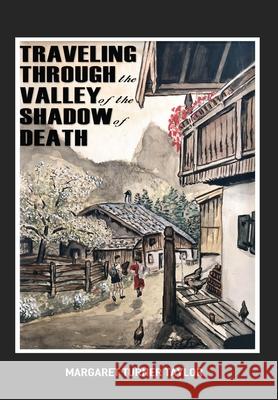 Traveling Through the Valley of the Shadow of Death Margaret Turne 9781734734706 Llourettia Gates Books, LLC