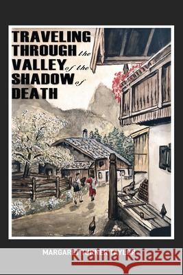 Traveling Through the Valley of the Shadow of Death Margaret Turne 9781734734713 Llourettia Gates Books, LLC