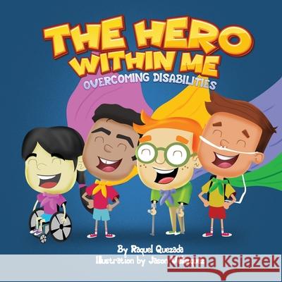 The Hero Within Me: Overcoming Disabilities Raquel Quezada Jason Velazquez 9781734735635 C.E.M. Press
