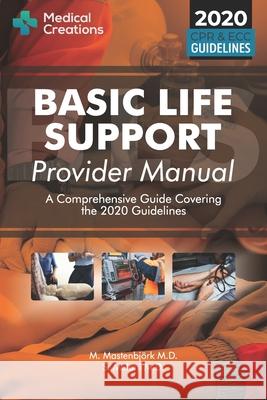 Basic Life Support Provider Manual - A Comprehensive Guide Covering the Latest Guidelines S. Meloni Medical Creations M. Mastenbj 9781734741322 Medical Creations