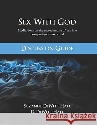 Sex With God Discussion Guide D. DeWit Suzanne DeWit 9781734742718 Dh Strategies