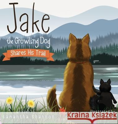 Jake the Growling Dog Shares His Trail: A Children's Picture Book about Sharing, Disability Awareness, Kindness, and Overcoming Fears Shannon, Samantha 9781734744743
