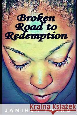 Broken Road to Redemption Jamihla N. Young 9781734747409 About My Father's Business