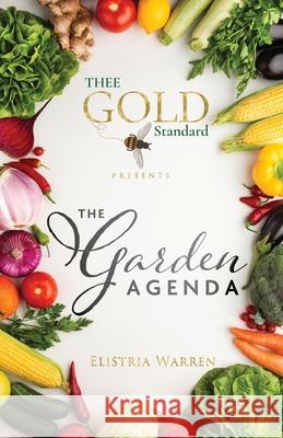 Thee Gold Standard Presents The Garden Agenda Elistria Warren 9781734749410