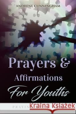 Prayers & Affirmations for Youth: Praying God's Word Beverly E. Barracks Andrene Cunningham 9781734750201