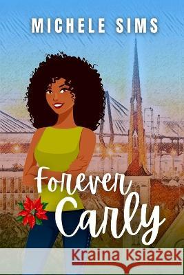 Forever Carly: A Second Chance Romance Michele Sims   9781734756777