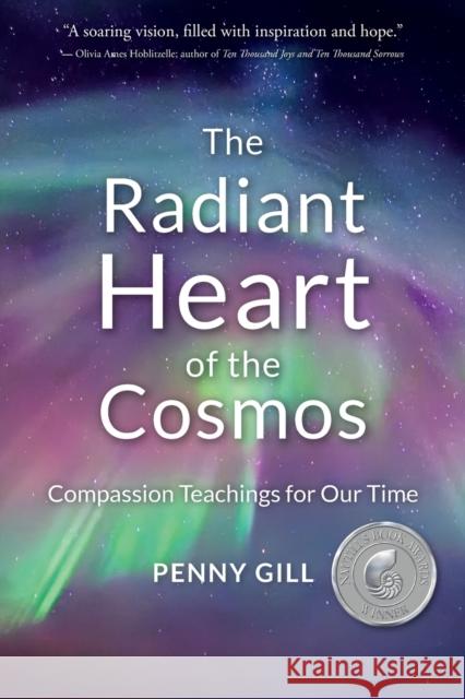 The Radiant Heart of the Cosmos: Compassion Teachings for Our Time Penny Gill 9781734757149