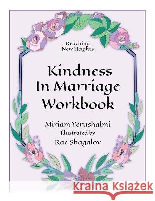 Reaching New Heights Through Kindness in Marriage Workbook Miriam Yerushalmi Rae Shagalov Ella Matayeva 9781734758146 Sane