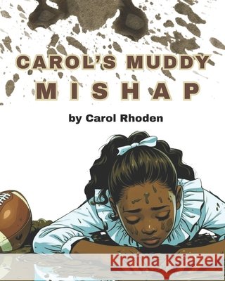 Carol's Muddy Mishap Carol Rhoden 9781734764796