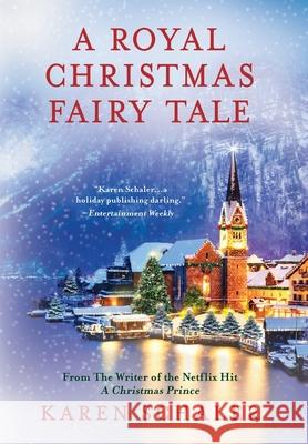 A Royal Christmas Fairy Tale: A heartfelt Christmas romance from writer of Netflix's A Christmas Prince Schaler, Karen 9781734766158 Hawktale Publishing