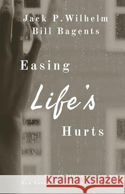 Easing Life's Hurts Jack P. Wilhelm Bill Bagents 9781734766516 Cypress Publications