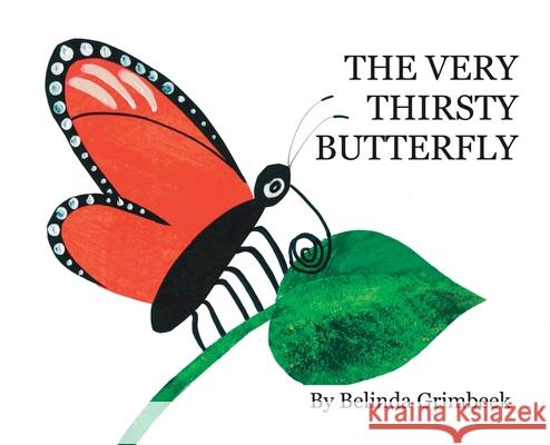 The Very Thirsty Butterfly Belinda Grimbeek Belinda Grimbeek 9781734766905 Belinda Grimbeek