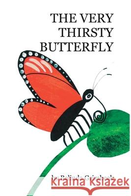 The Very Thirsty Butterfly Belinda Grimbeek Belinda Grimbeek 9781734766929 Belinda Grimbeek