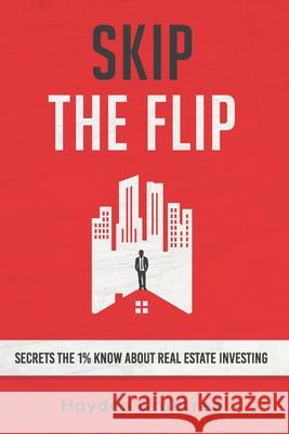 Skip the Flip: Secrets the 1% Know About Real Estate Investing Hayden Crabtree 9781734768619 Crabtree Capital LLC