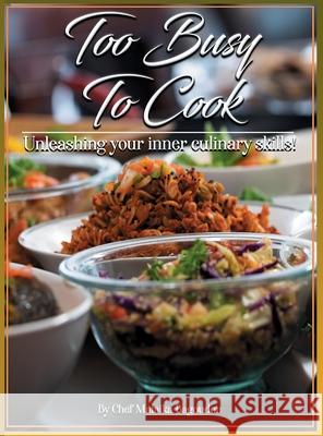 Too Busy To Cook: Unleashing Your Inner Culinary Skills Malaika Bagoudou Jennifer Ray Ray D. Je'mahl 9781734768701 Les Graines de Vie