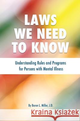 Laws We Need To Know: Understanding Rules and Programs for Persons with Mental Illness Baron L. Miller 9781734771206 Baron L. Miller