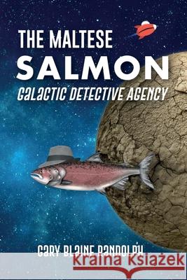 The Maltese Salmon: A Space Detective Comedy Gary Blaine Randolph 9781734774153 Gary Blaine Randolph