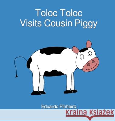 Toloc Toloc Visits Cousin Piggy Eduardo Pinheiro 9781734776706 Eduardo Pinheiro