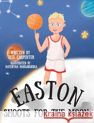 Easton Shoots For The Moon Jess Carpenter 9781734779820 Jessica Carpenter