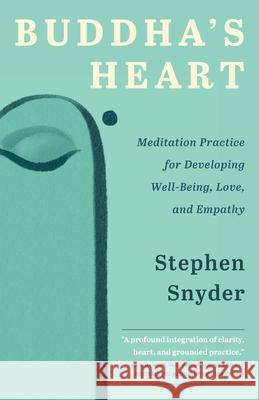 Buddha's Heart: Meditation Practice for Developing Well-being, Love, and Empathy Stephen Snyder Richard Shankman 9781734781021